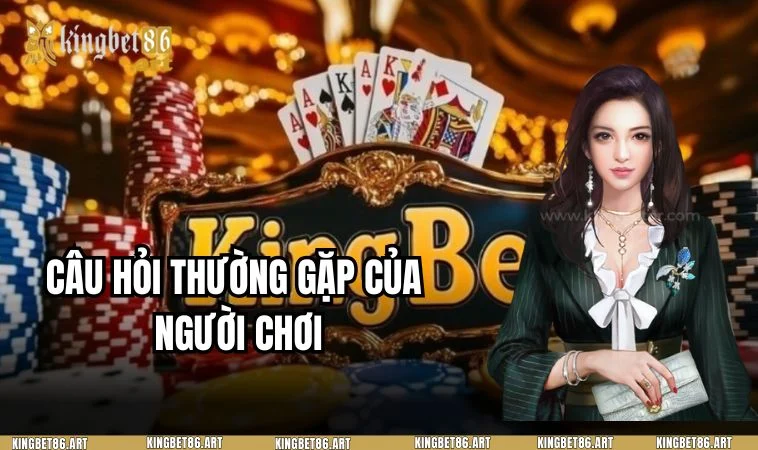 Thắc mắc thường gặp của người chơi khi cá cược tại KINGBET86