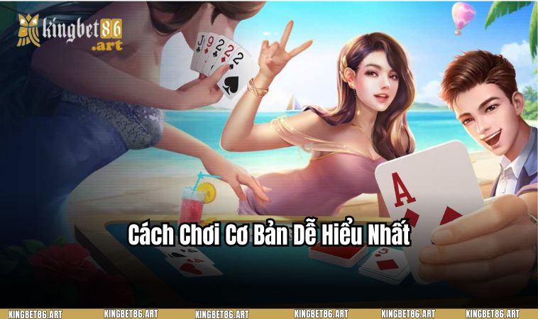 Cách chơi cơ bản dễ hiểu nhất