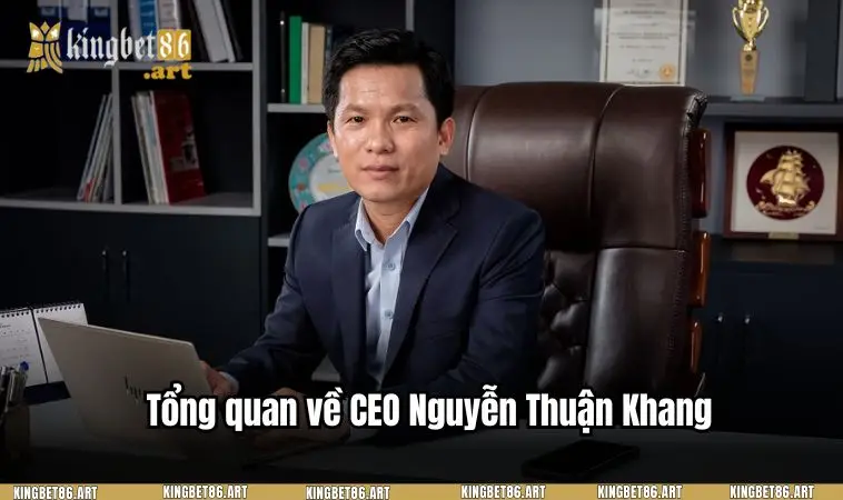 Tổng quan về CEO Nguyễn Thuận Khang