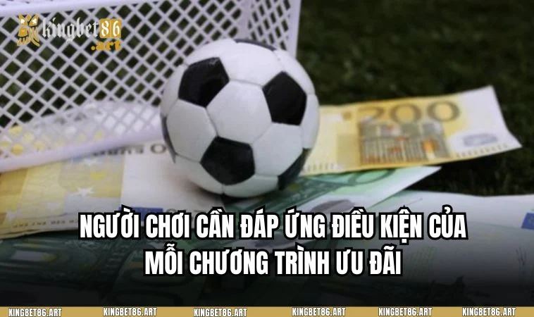 Người chơi cần đáp ứng đầy đủ điều kiện khi tham gia khuyến mãi KINGBET86 